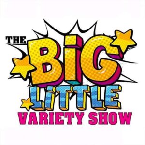 The BIG Little Variety Show